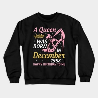 A Queen Was Born In December 1958 Happy Birthday To Me 62 Years Old Nana Mom Aunt Sister Daughter Crewneck Sweatshirt